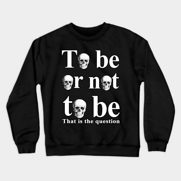 To Be Or Not To Be Crewneck Sweatshirt by valentinahramov